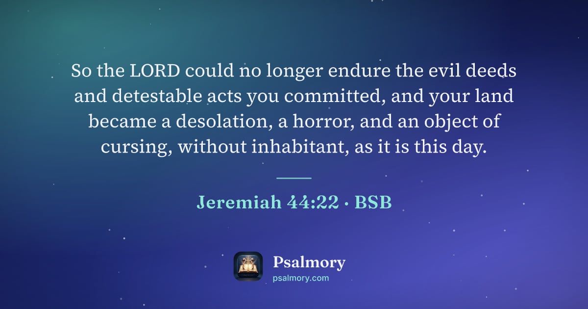 Jeremiah 44:22 verse artwork: So the LORD could no longer endure the evil deeds and detestable acts you committed, and…