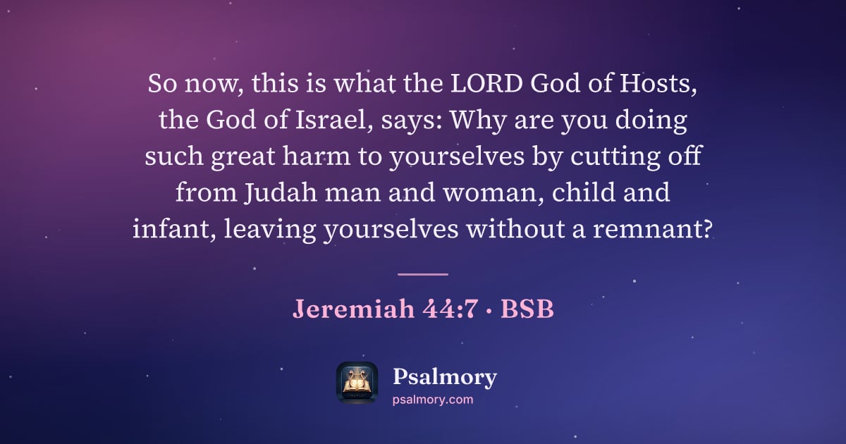 Jeremiah 44:7 verse artwork: So now, this is what the LORD God of Hosts, the God of Israel, says: Why are you doing…