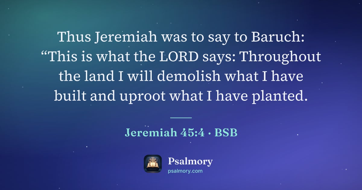 Jeremiah 45:4 verse artwork: Thus Jeremiah was to say to Baruch: “This is what the LORD says: Throughout the land I…