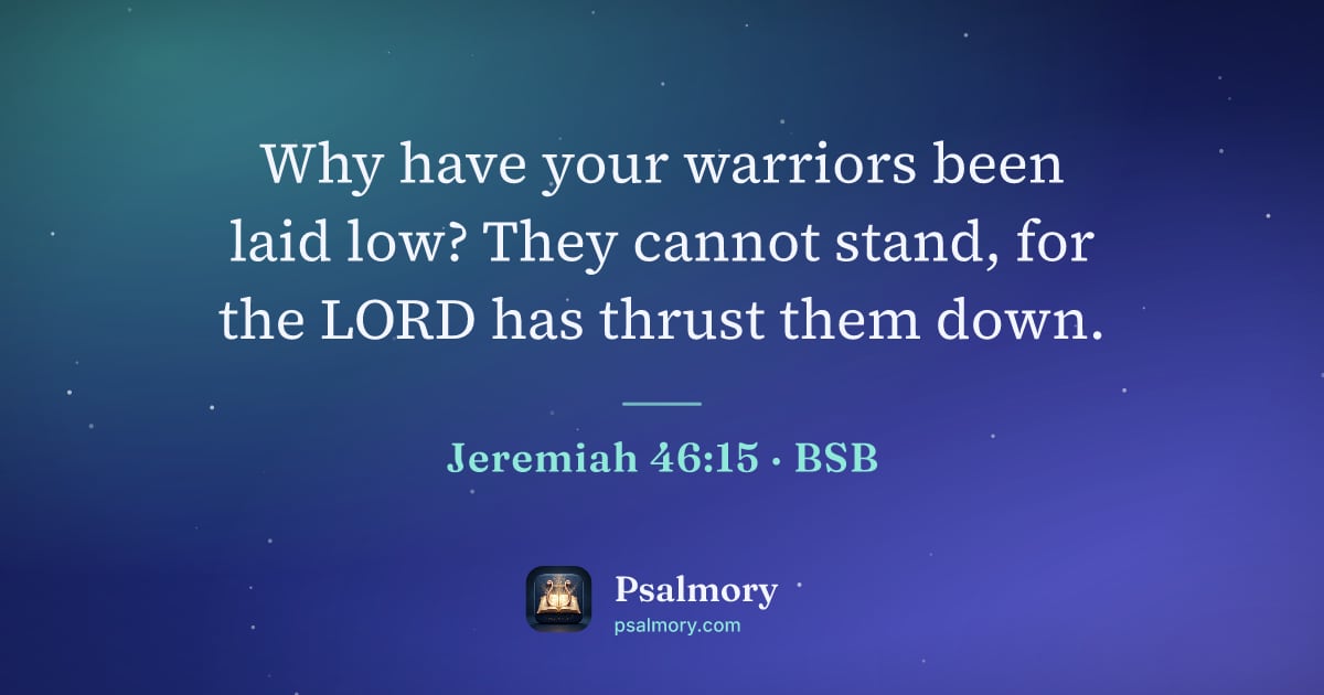 Jeremiah 46:15 verse artwork: Why have your warriors been laid low? They cannot stand, for the LORD has thrust them…
