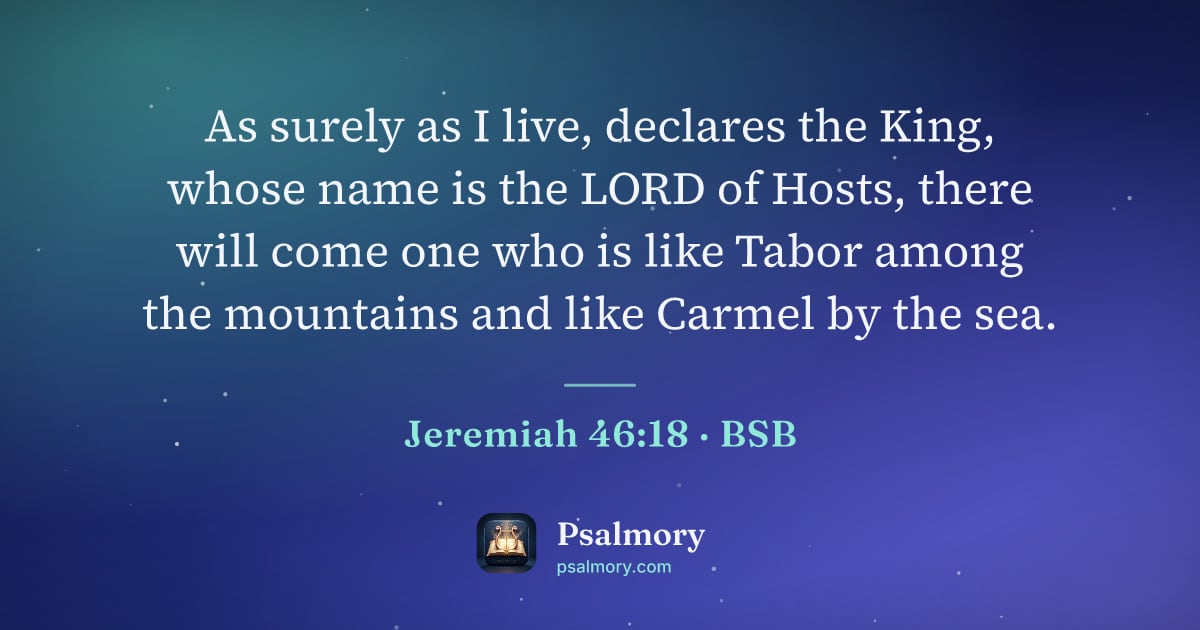 Jeremiah 46:18 verse artwork: As surely as I live, declares the King, whose name is the LORD of Hosts, there will come…