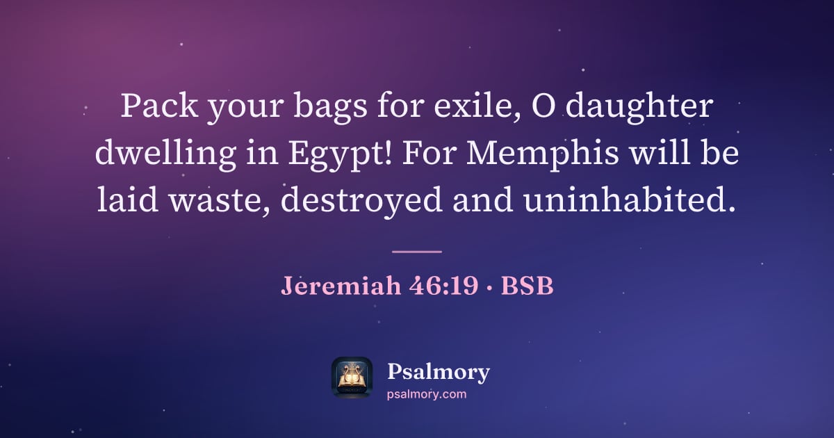 Jeremiah 46:19 verse artwork: Pack your bags for exile, O daughter dwelling in Egypt! For Memphis will be laid waste,…