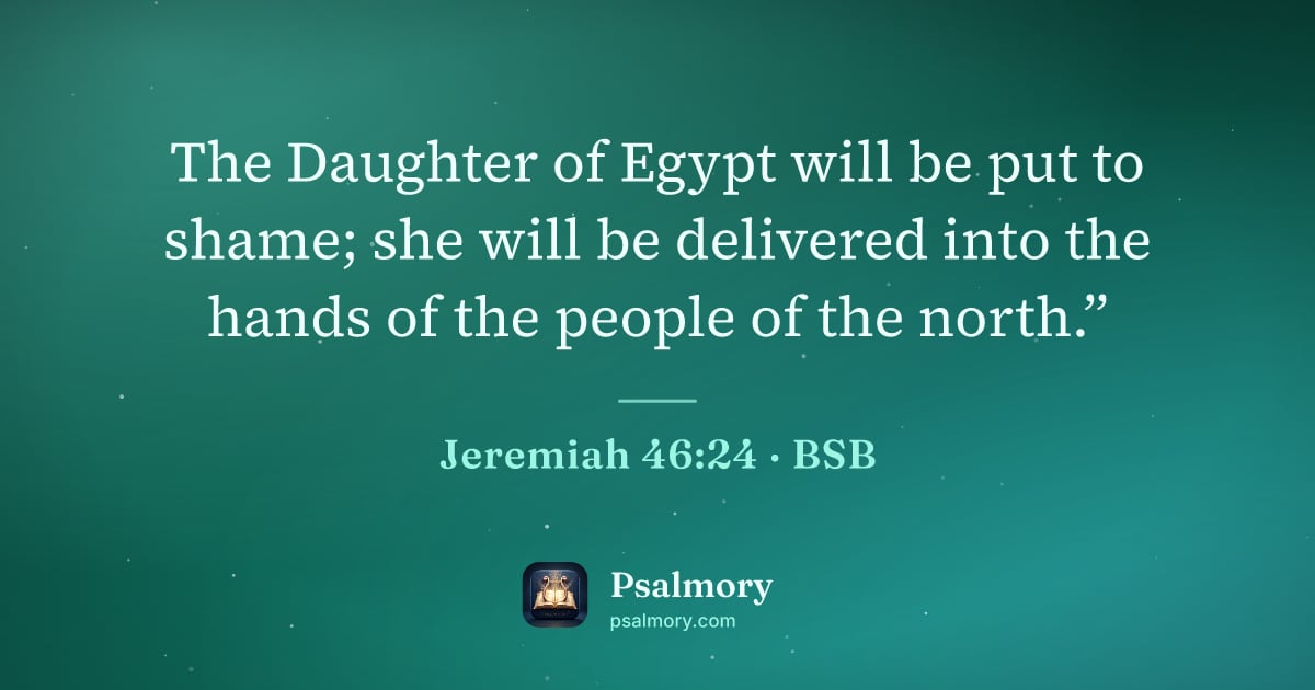 Jeremiah 46:24 verse artwork: The Daughter of Egypt will be put to shame; she will be delivered into the hands of the…