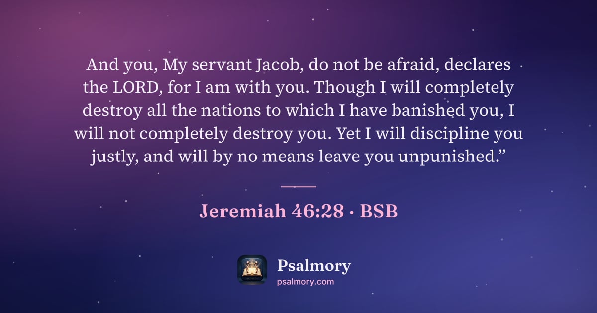 Jeremiah 46:28 verse artwork: And you, My servant Jacob, do not be afraid, declares the LORD, for I am with you.…