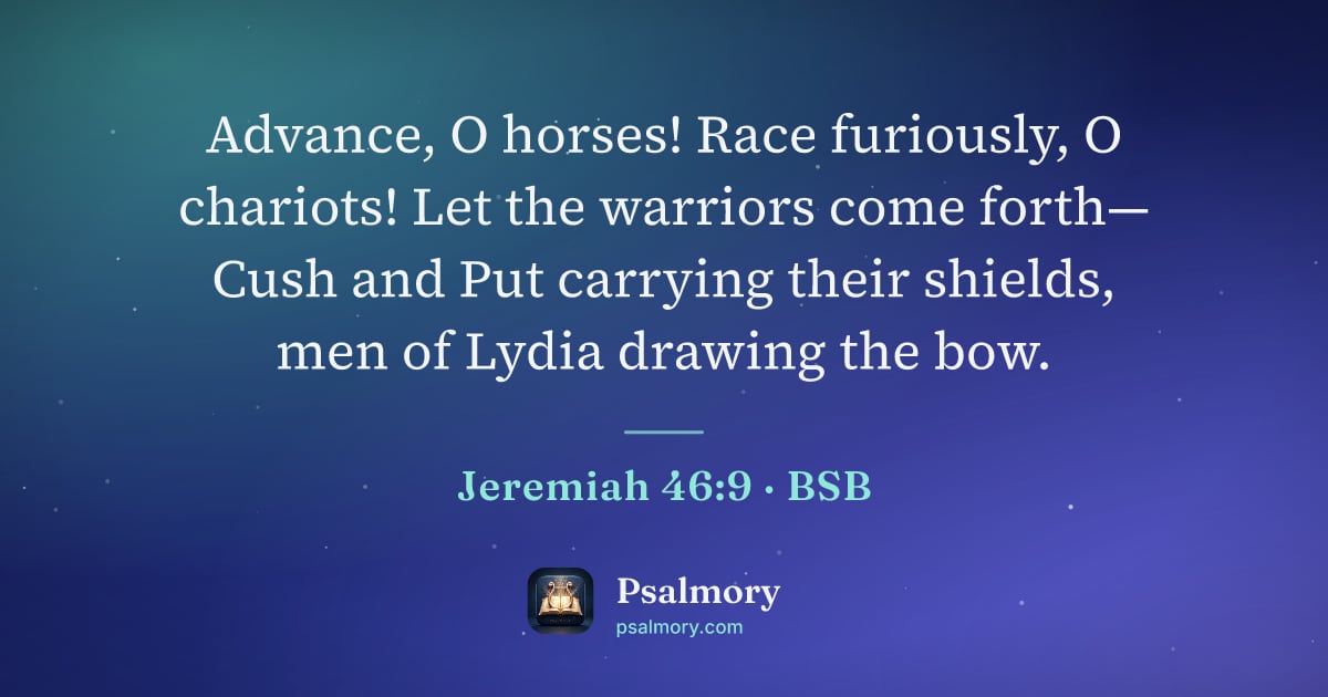 Jeremiah 46:9 verse artwork: Advance, O horses! Race furiously, O chariots! Let the warriors come forth— Cush and Put…