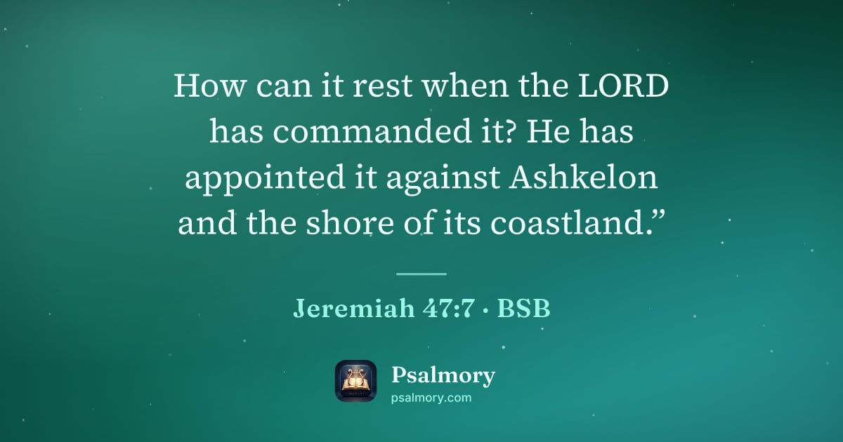 Jeremiah 47:7 verse artwork: How can it rest when the LORD has commanded it? He has appointed it against Ashkelon and…