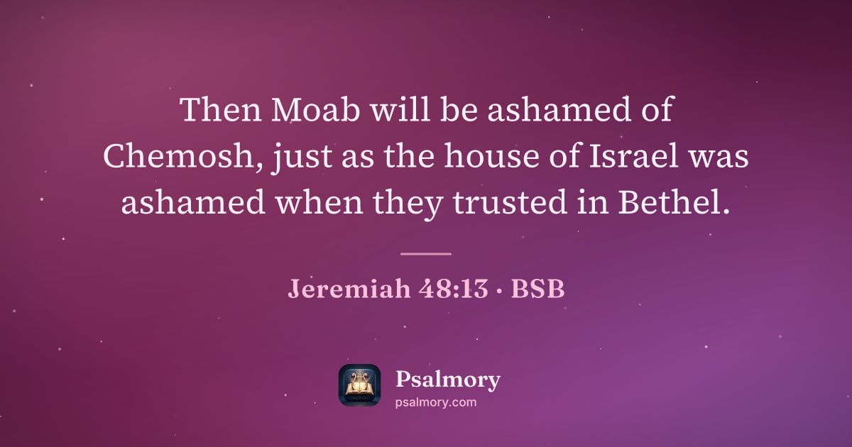 Jeremiah 48:13 verse artwork: Then Moab will be ashamed of Chemosh, just as the house of Israel was ashamed when they…
