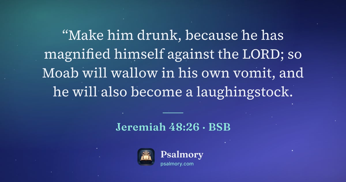 Jeremiah 48:26 verse artwork: “Make him drunk, because he has magnified himself against the LORD; so Moab will wallow…