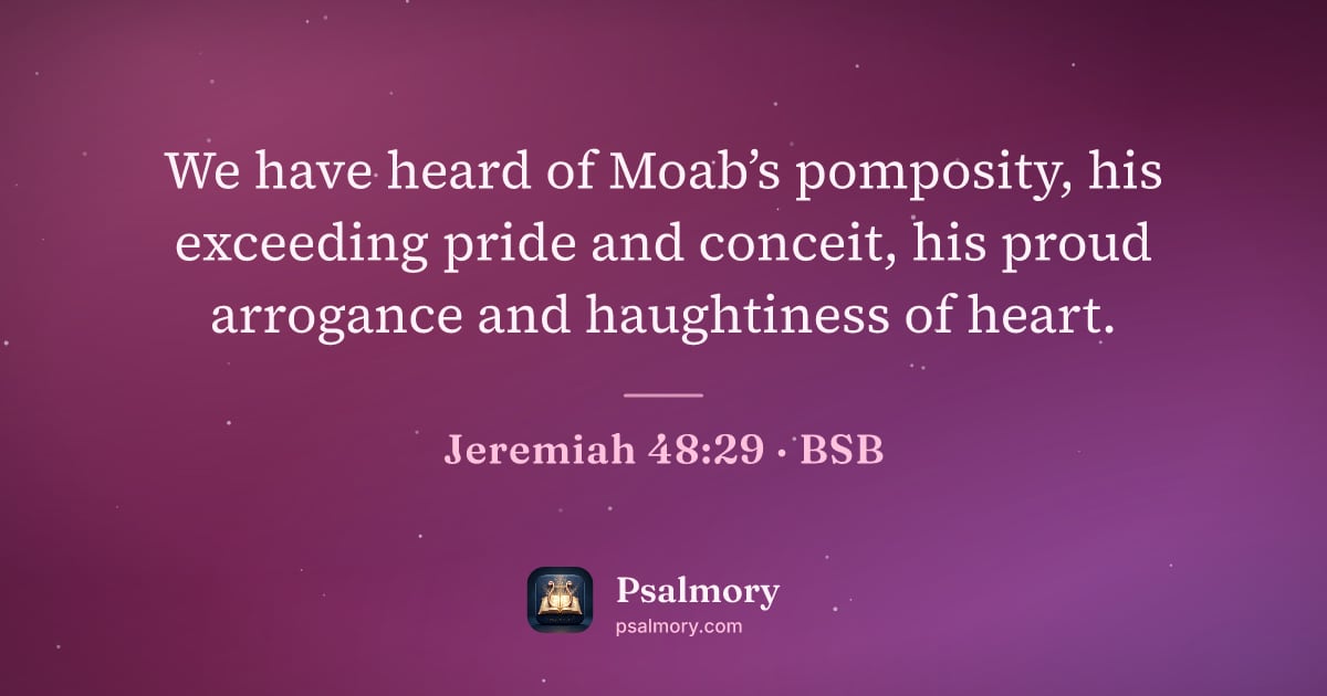 Jeremiah 48:29 verse artwork: We have heard of Moab’s pomposity, his exceeding pride and conceit, his proud arrogance…