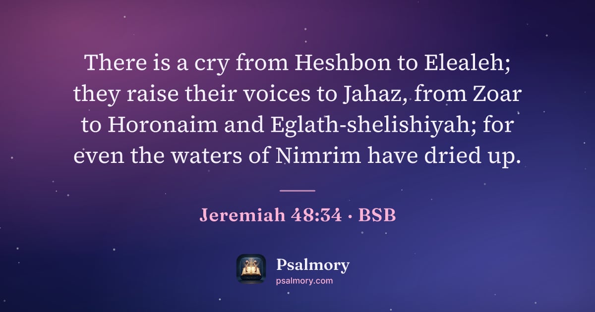 Jeremiah 48:34 verse artwork: There is a cry from Heshbon to Elealeh; they raise their voices to Jahaz, from Zoar to…