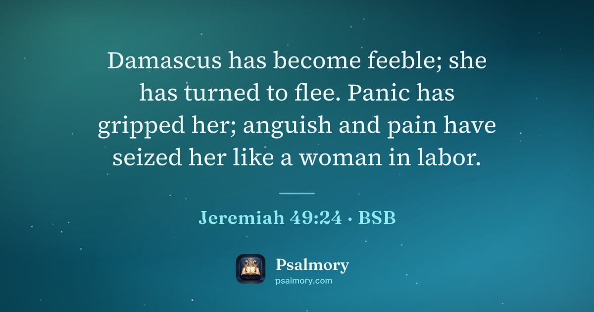 Jeremiah 49:24 verse artwork: Damascus has become feeble; she has turned to flee. Panic has gripped her; anguish and…