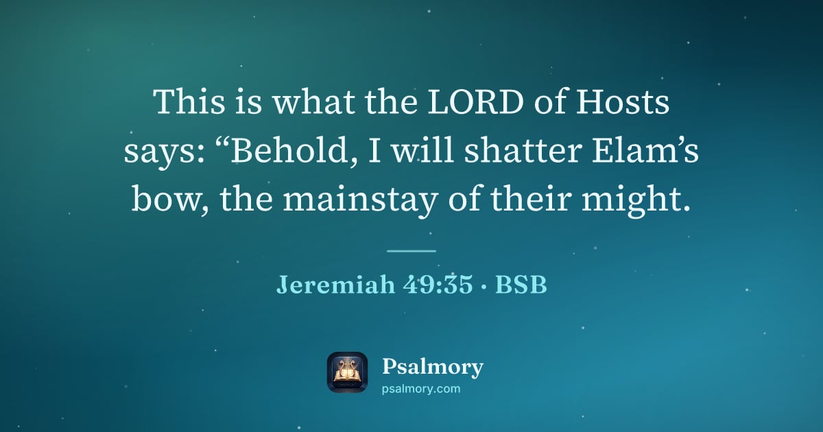 Jeremiah 49:35 verse artwork: This is what the LORD of Hosts says: “Behold, I will shatter Elam’s bow, the mainstay of…