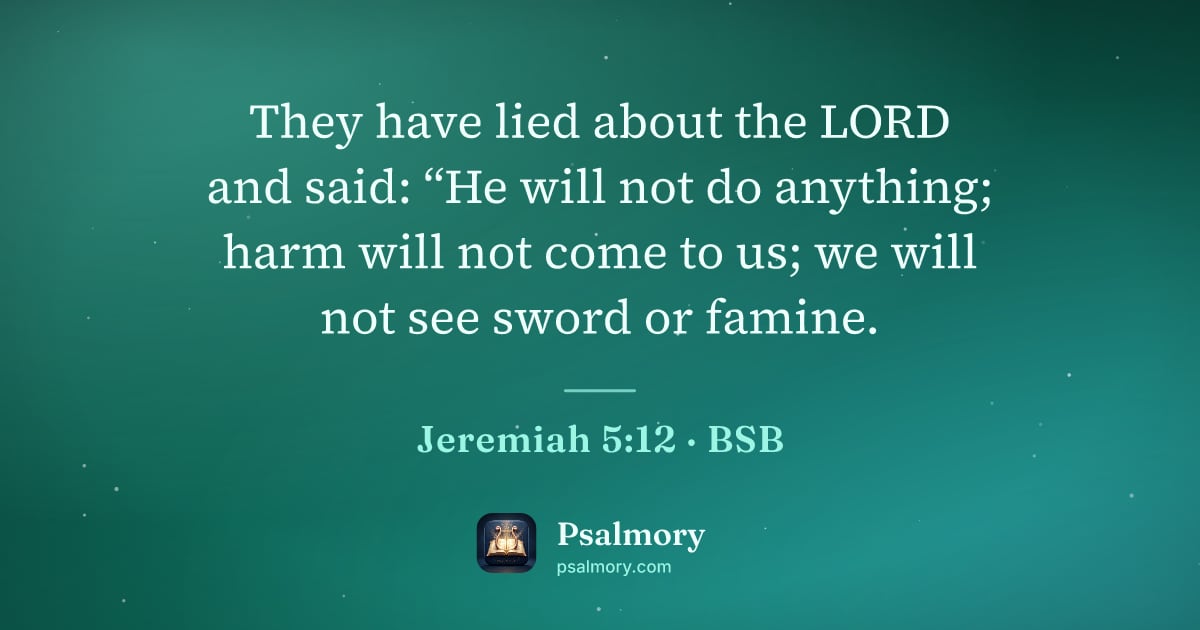 Jeremiah 5:12 verse artwork: They have lied about the LORD and said: “He will not do anything; harm will not come to…
