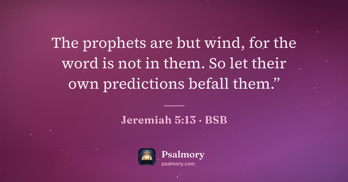 Jeremiah 5:13 verse artwork: The prophets are but wind, for the word is not in them. So let their own predictions…