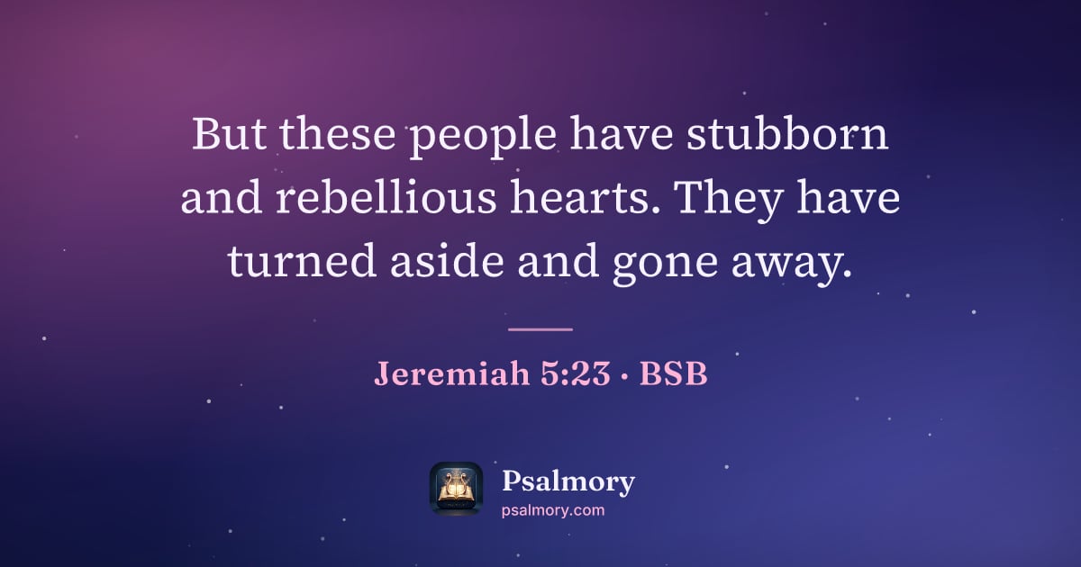 Jeremiah 5:23 verse artwork: But these people have stubborn and rebellious hearts. They have turned aside and gone…
