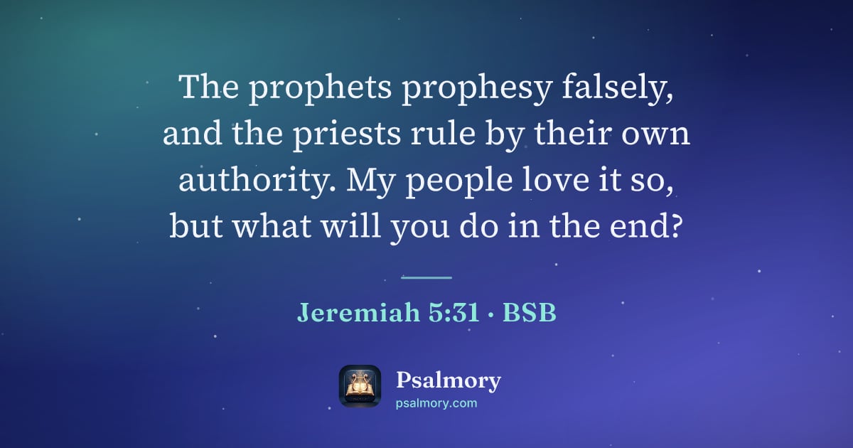 Jeremiah 5:31 verse artwork: The prophets prophesy falsely, and the priests rule by their own authority. My people…