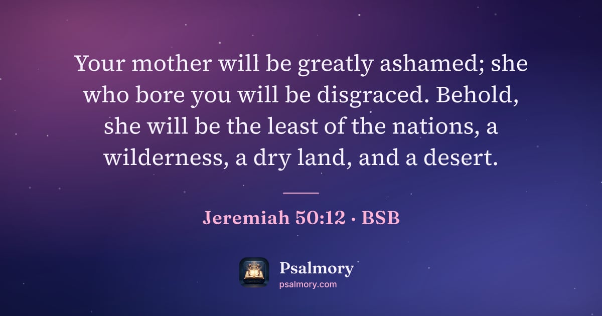 Jeremiah 50:12 verse artwork: Your mother will be greatly ashamed; she who bore you will be disgraced. Behold, she…