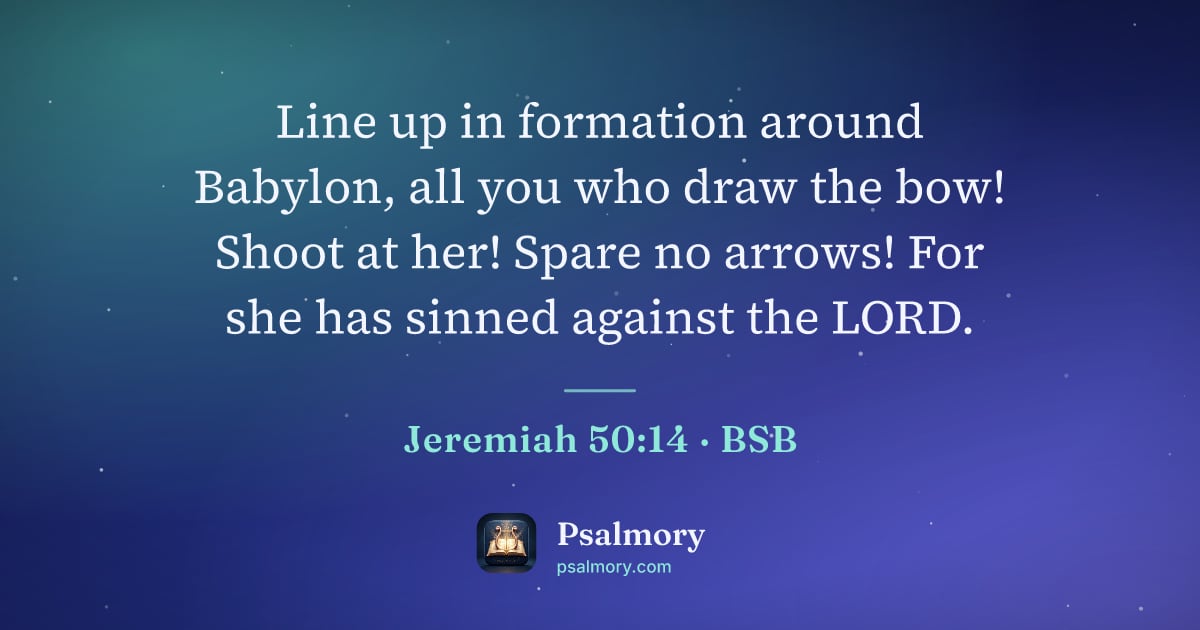 Jeremiah 50:14 verse artwork: Line up in formation around Babylon, all you who draw the bow! Shoot at her! Spare no…