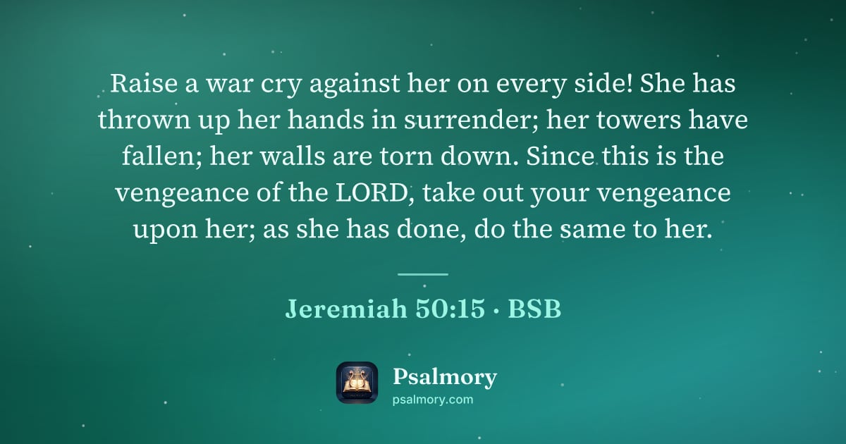 Jeremiah 50:15 verse artwork: Raise a war cry against her on every side! She has thrown up her hands in surrender; her…