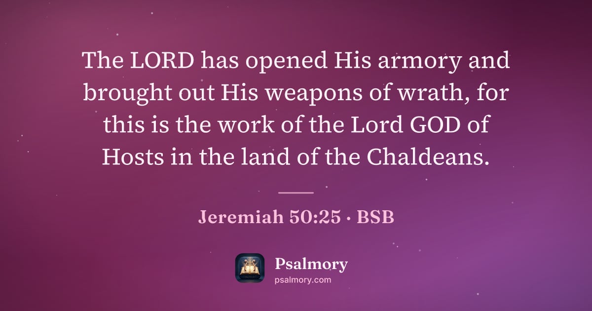 Jeremiah 50:25 verse artwork: The LORD has opened His armory and brought out His weapons of wrath, for this is the…