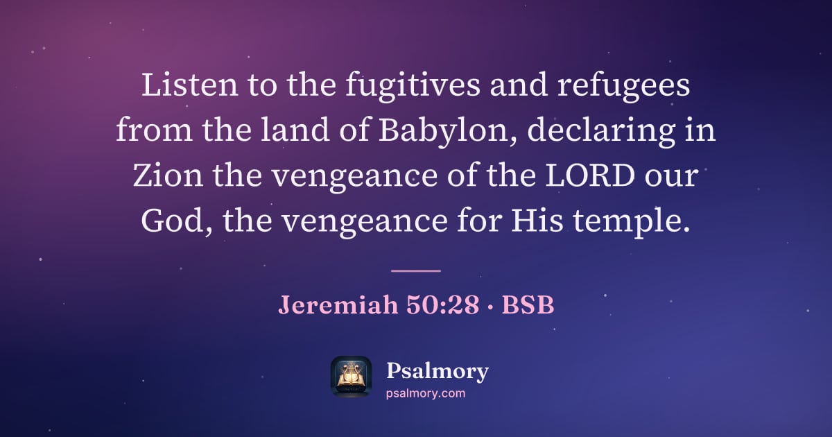 Jeremiah 50:28 verse artwork: Listen to the fugitives and refugees from the land of Babylon, declaring in Zion the…