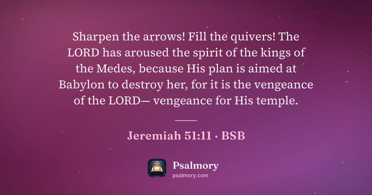 Jeremiah 51:11 verse artwork: Sharpen the arrows! Fill the quivers! The LORD has aroused the spirit of the kings of…