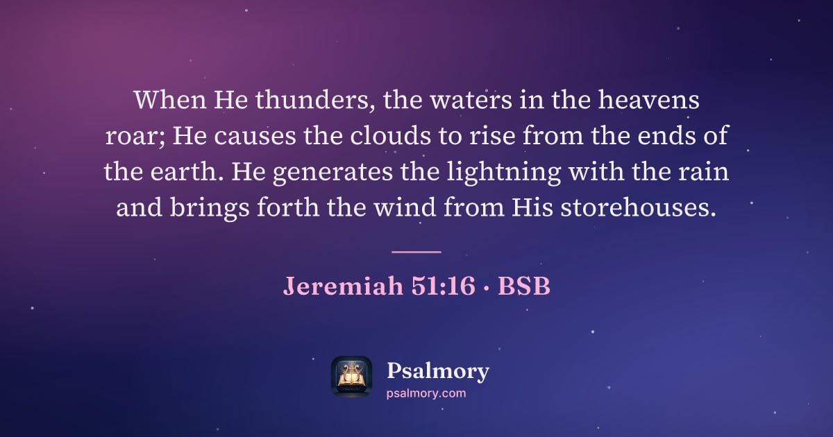 Jeremiah 51:16 verse artwork: When He thunders, the waters in the heavens roar; He causes the clouds to rise from the…