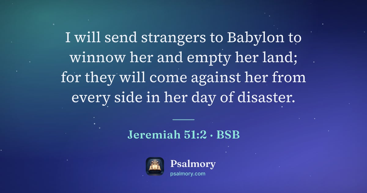 Jeremiah 51:2 verse artwork: I will send strangers to Babylon to winnow her and empty her land; for they will come…