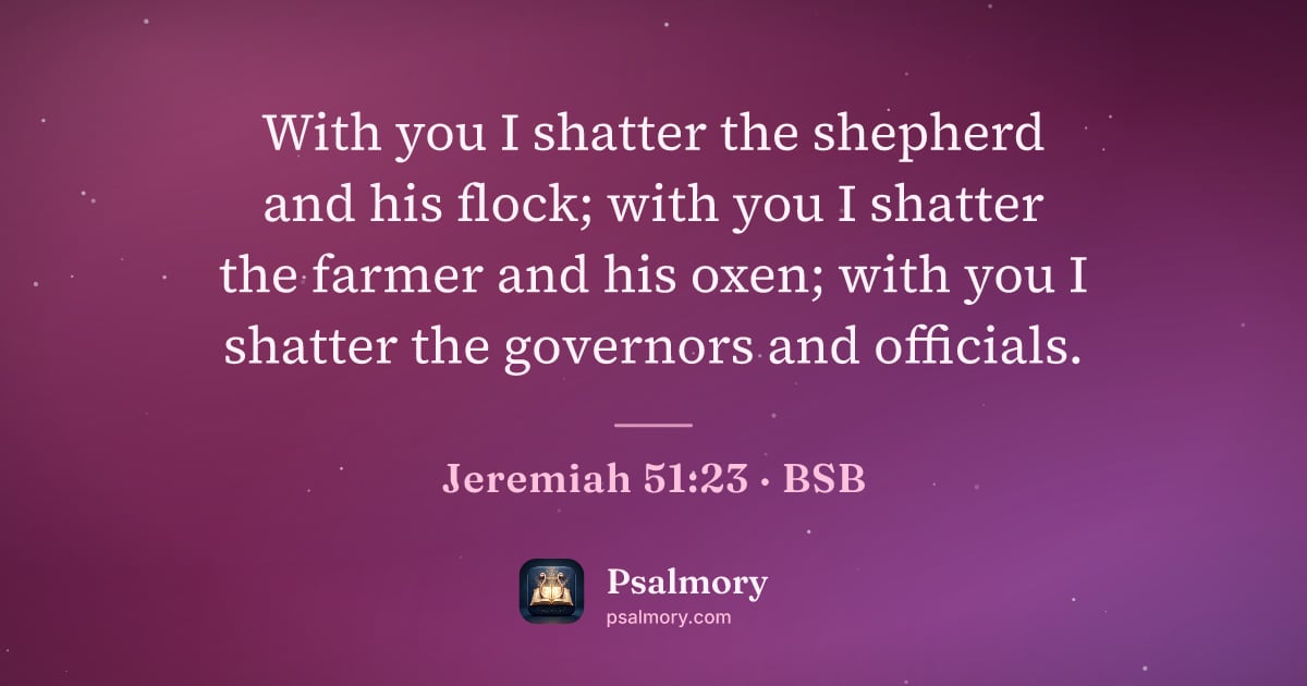 Jeremiah 51:23 verse artwork: With you I shatter the shepherd and his flock; with you I shatter the farmer and his…