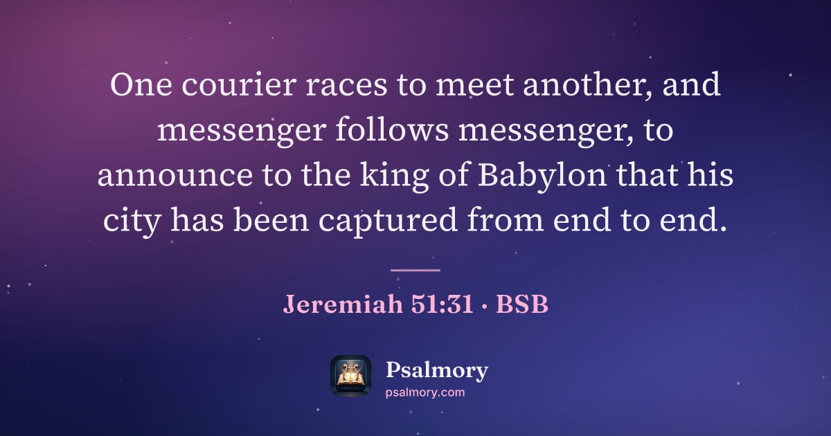Jeremiah 51:31 verse artwork: One courier races to meet another, and messenger follows messenger, to announce to the…