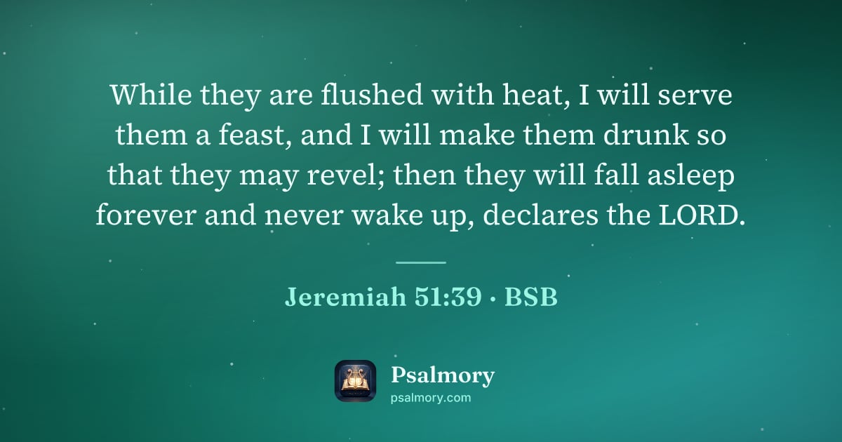Jeremiah 51:39 verse artwork: While they are flushed with heat, I will serve them a feast, and I will make them drunk…