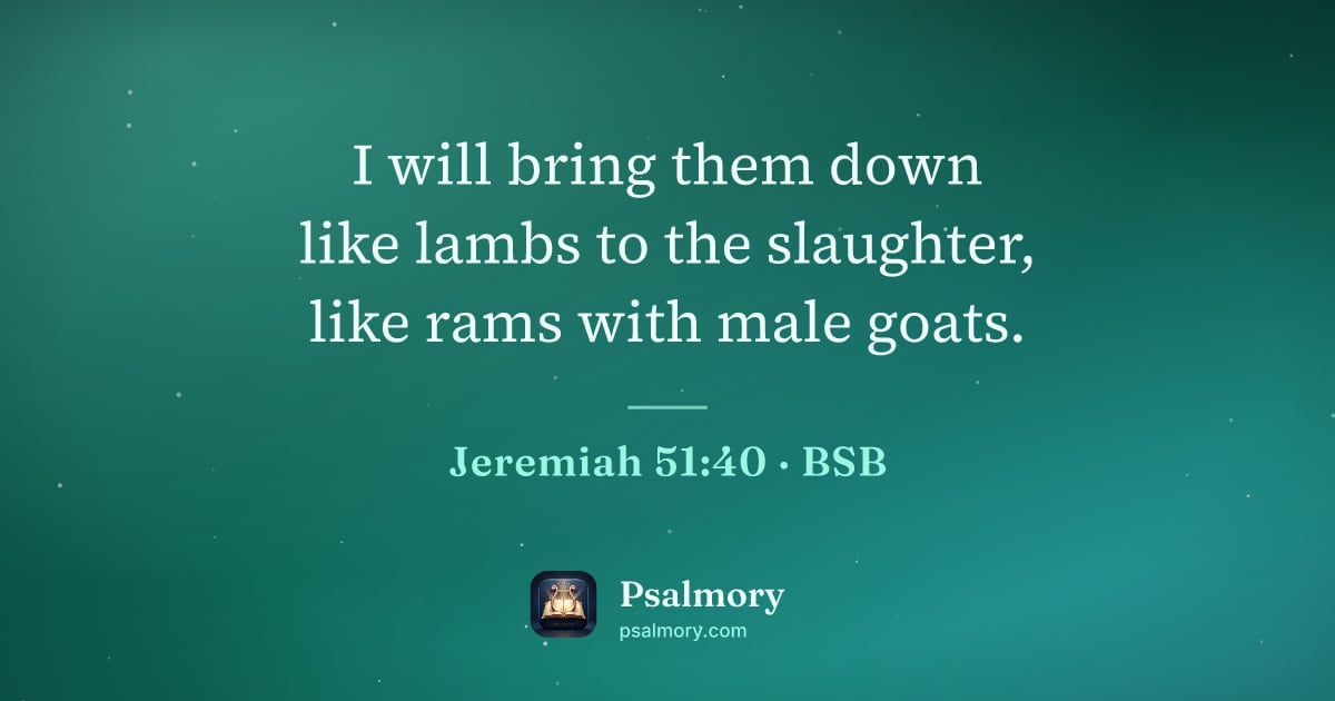 Jeremiah 51:40 verse artwork: I will bring them down like lambs to the slaughter, like rams with male goats.