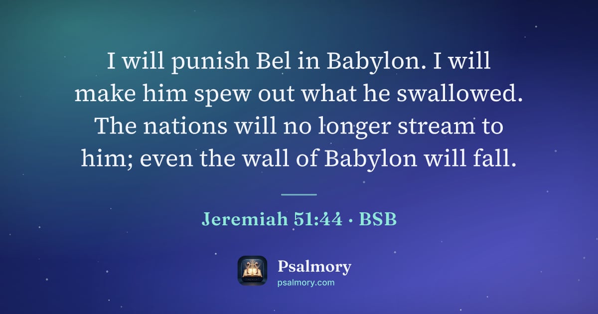 Jeremiah 51:44 verse artwork: I will punish Bel in Babylon. I will make him spew out what he swallowed. The nations…