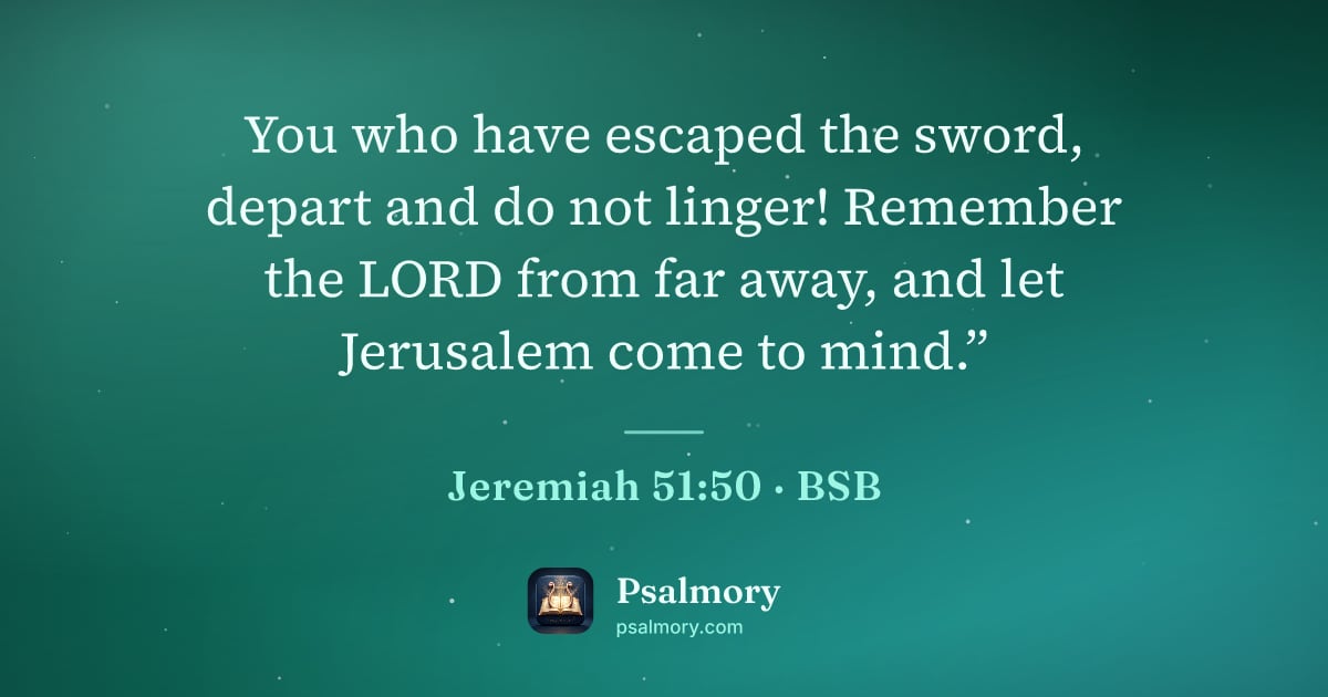 Jeremiah 51:50 verse artwork: You who have escaped the sword, depart and do not linger! Remember the LORD from far…