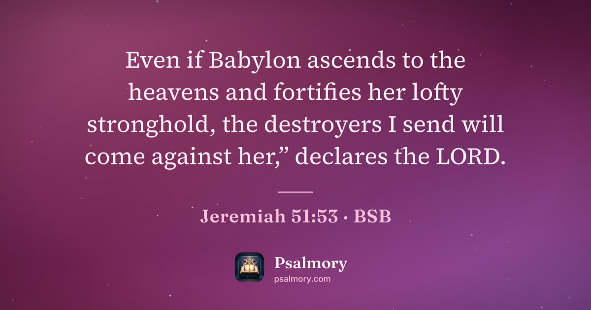 Jeremiah 51:53 verse artwork: Even if Babylon ascends to the heavens and fortifies her lofty stronghold, the…