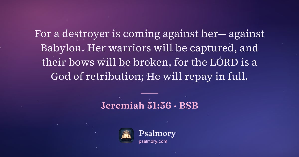 Jeremiah 51:56 verse artwork: For a destroyer is coming against her— against Babylon. Her warriors will be captured,…