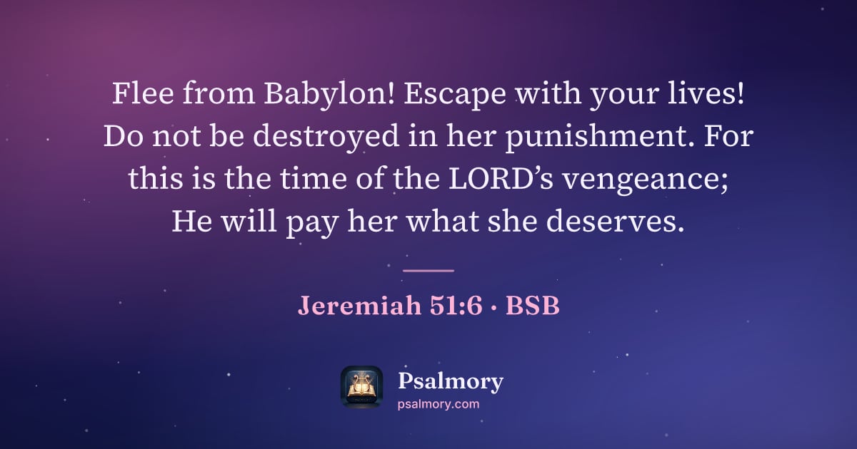 Jeremiah 51:6 verse artwork: Flee from Babylon! Escape with your lives! Do not be destroyed in her punishment. For…