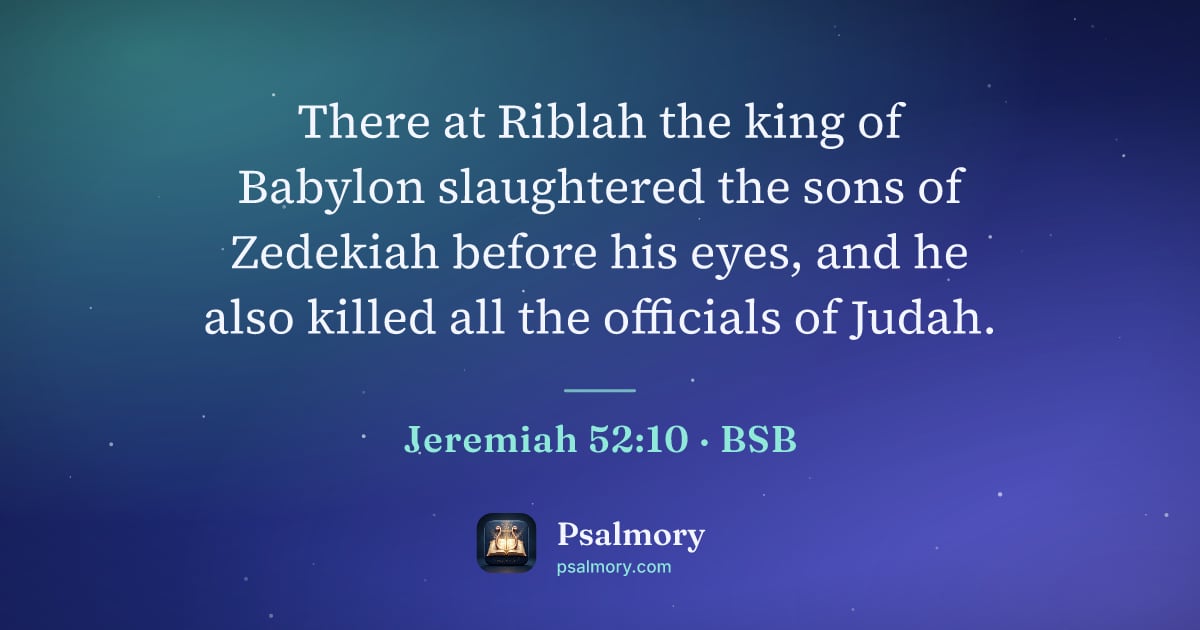 Jeremiah 52:10 verse artwork: There at Riblah the king of Babylon slaughtered the sons of Zedekiah before his eyes,…