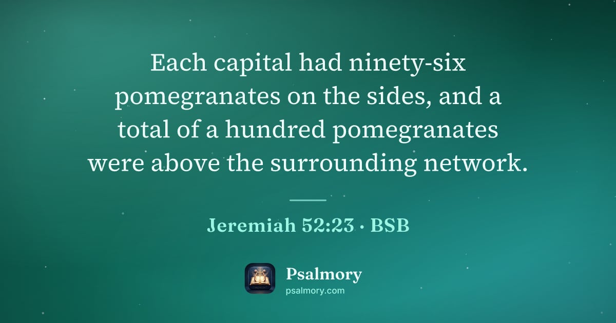 Jeremiah 52:23 verse artwork: Each capital had ninety-six pomegranates on the sides, and a total of a hundred…
