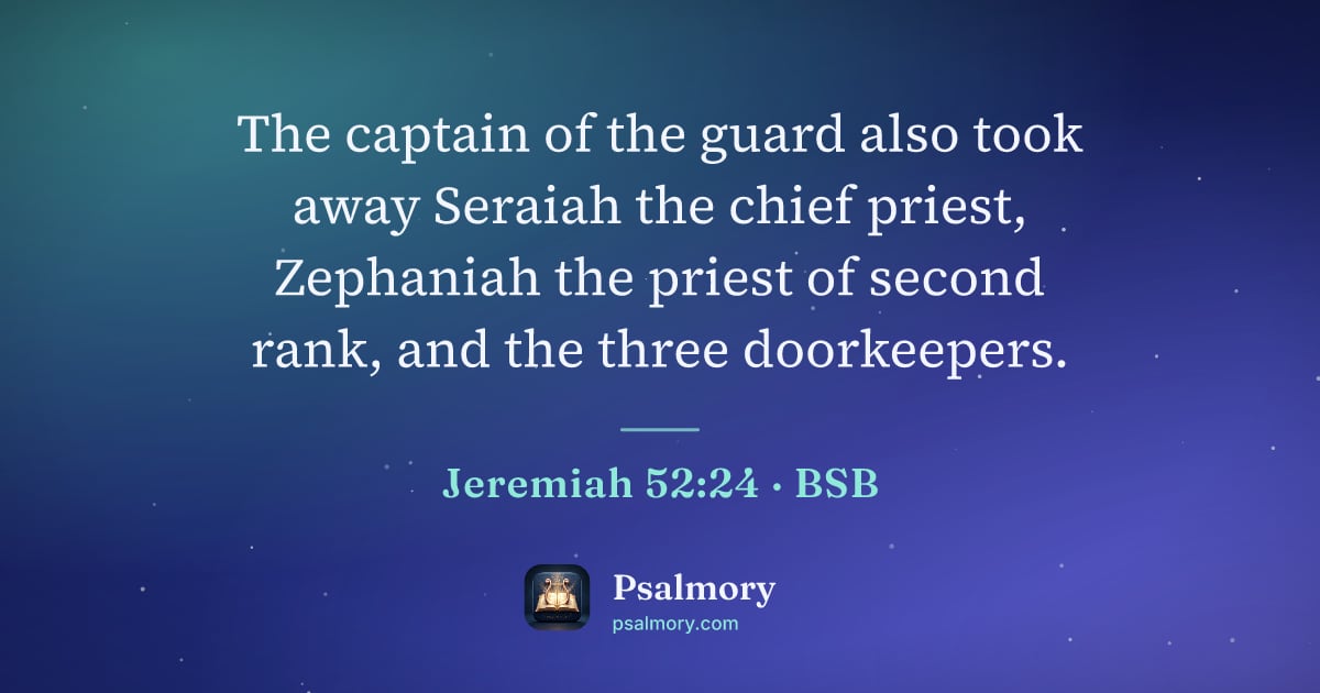 Jeremiah 52:24 verse artwork: The captain of the guard also took away Seraiah the chief priest, Zephaniah the priest…