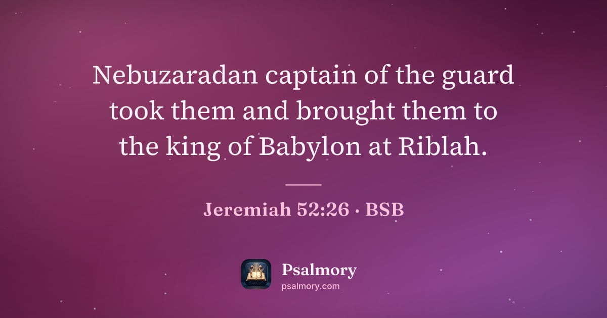Jeremiah 52:26 verse artwork: Nebuzaradan captain of the guard took them and brought them to the king of Babylon at…