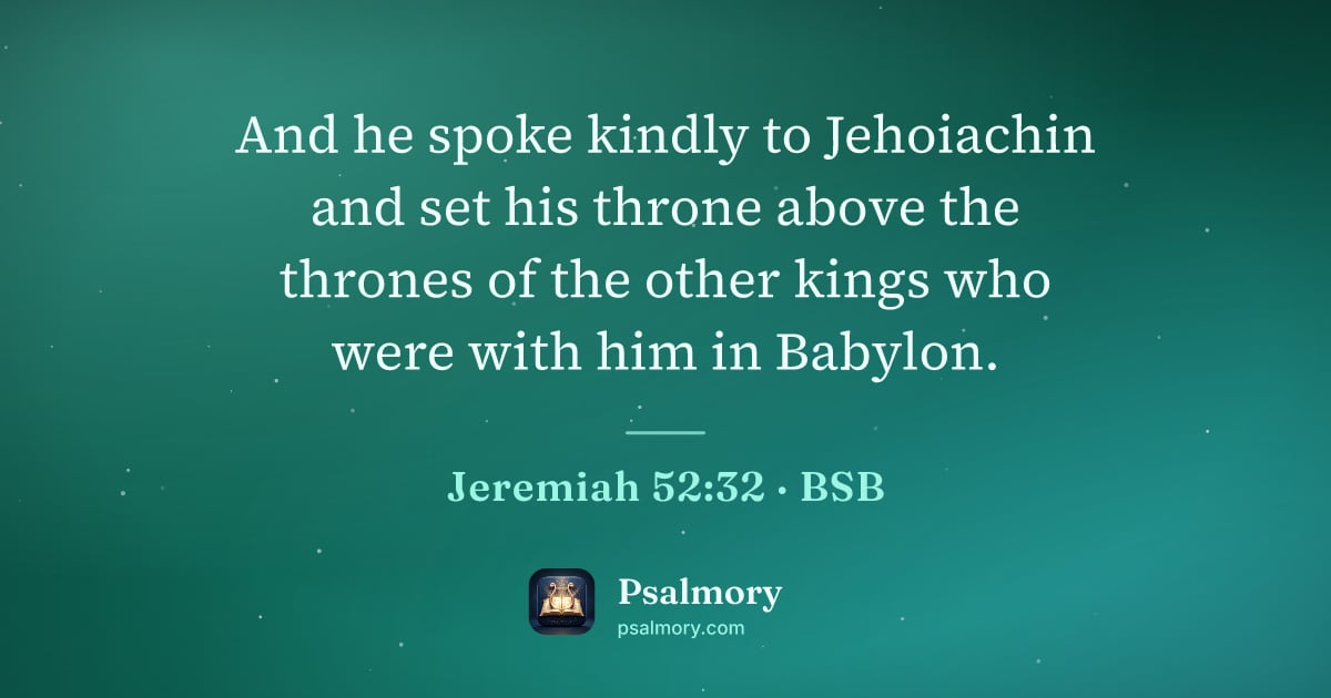 Jeremiah 52:32 verse artwork: And he spoke kindly to Jehoiachin and set his throne above the thrones of the other…