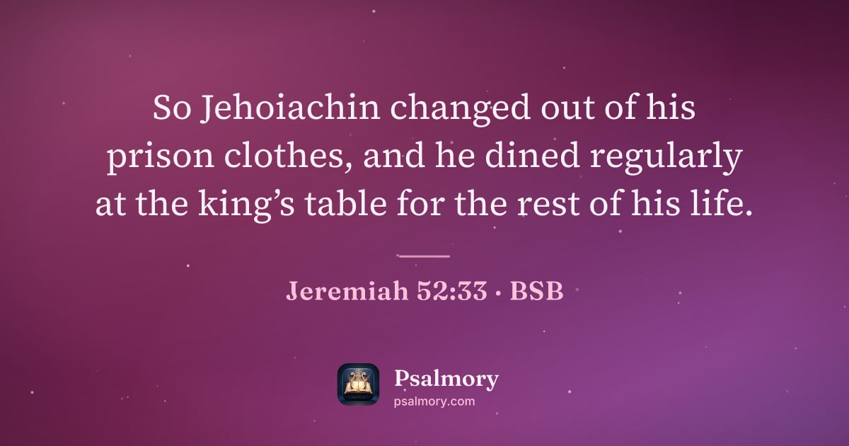 Jeremiah 52:33 verse artwork: So Jehoiachin changed out of his prison clothes, and he dined regularly at the king’s…