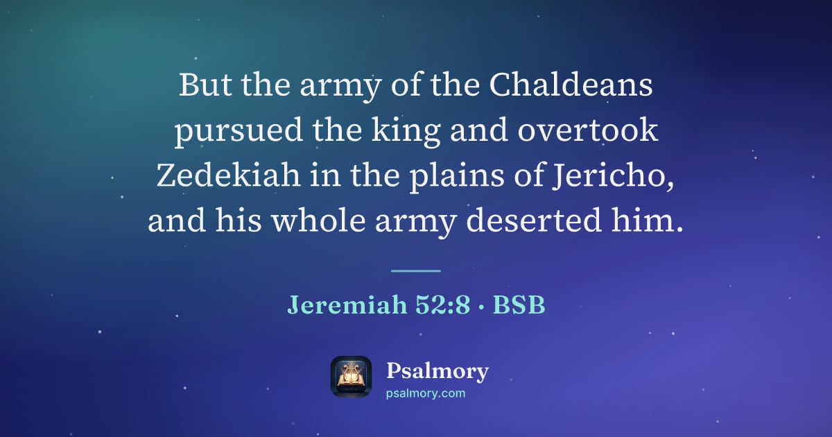Jeremiah 52:8 verse artwork: But the army of the Chaldeans pursued the king and overtook Zedekiah in the plains of…