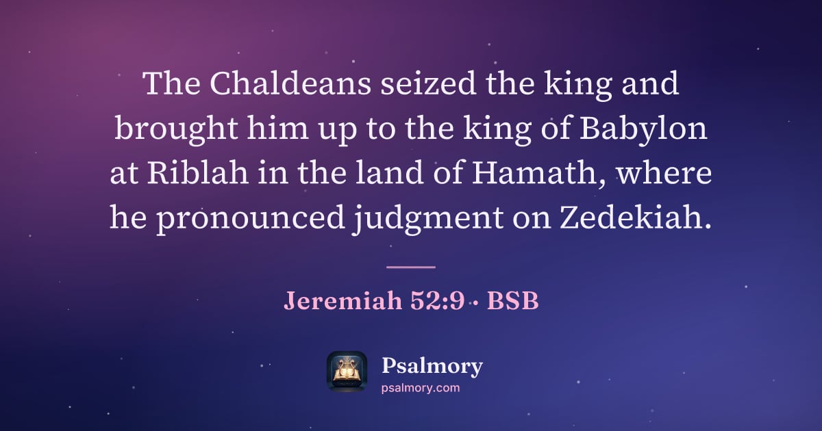 Jeremiah 52:9 verse artwork: The Chaldeans seized the king and brought him up to the king of Babylon at Riblah in the…
