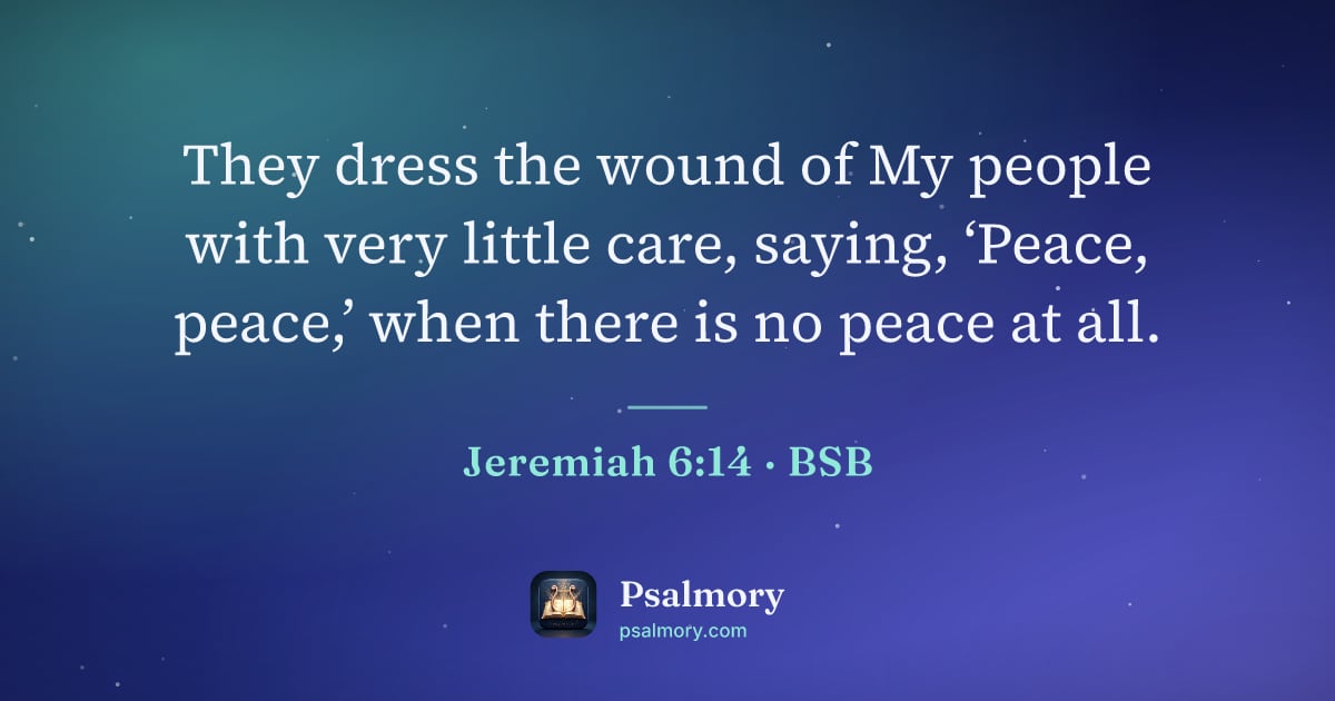 Jeremiah 6:14 verse artwork: They dress the wound of My people with very little care, saying, ‘Peace, peace,’ when…