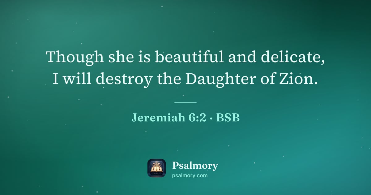 Jeremiah 6:2 verse artwork: Though she is beautiful and delicate, I will destroy the Daughter of Zion.