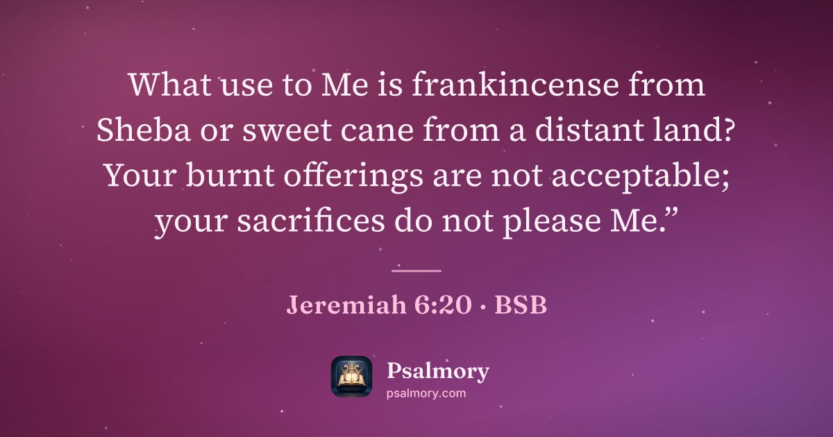 Jeremiah 6:20 verse artwork: What use to Me is frankincense from Sheba or sweet cane from a distant land? Your burnt…