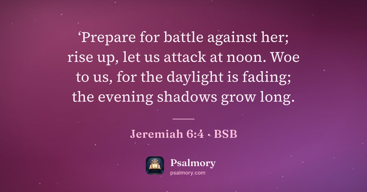 Jeremiah 6:4 verse artwork: ‘Prepare for battle against her; rise up, let us attack at noon. Woe to us, for the…