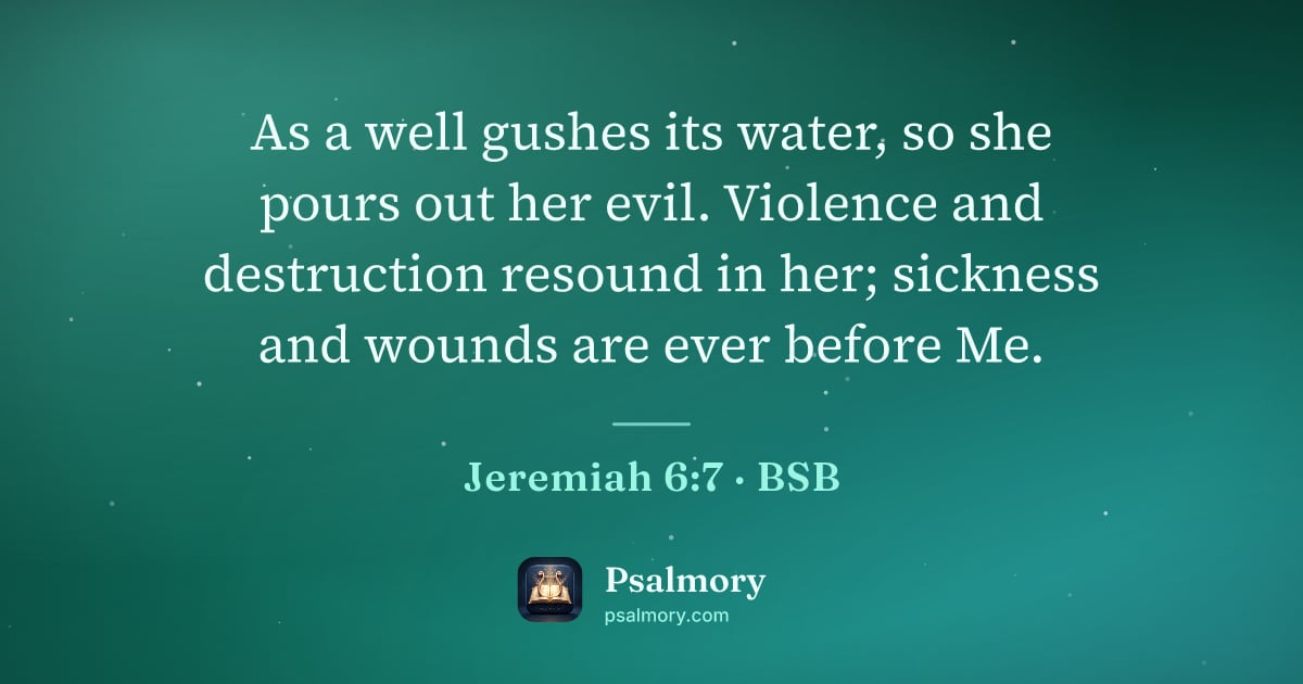 Jeremiah 6:7 verse artwork: As a well gushes its water, so she pours out her evil. Violence and destruction resound…